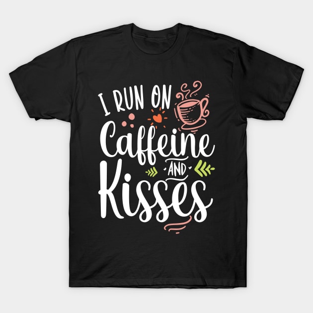 i run on caffeine and kisses T-Shirt by PlusAdore